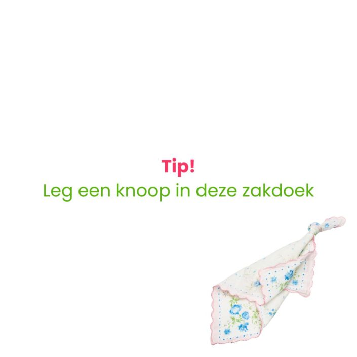 Tip! Leg een knoop in deze zakdoek